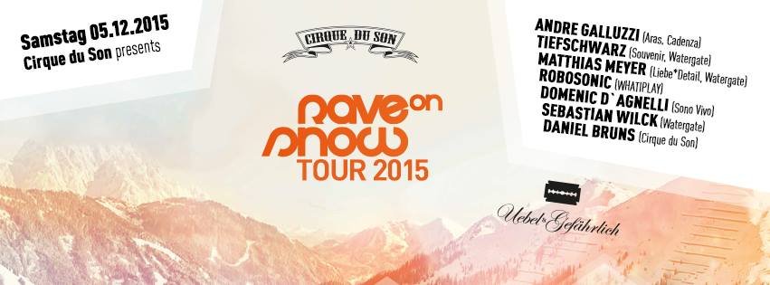 Rave on Snow Tour 2015 feat. Andre Galluzzi, Tiefschwarz, Matthias Meyer, Robosonic, Domenik D'Agnelli, Sebastian Wilck, Daniel Bruns